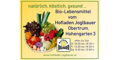 Händler - überwiegend Fairtrade Produkte - Hof bei Salzburg - Hofladen Joglbauer