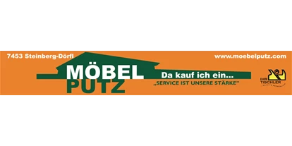 Händler - Unternehmens-Kategorie: Einzelhandel - Dörfl (Steinberg-Dörfl) - Möbel Putz Ges.m.b.H.